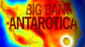 Big Bang in Antarctica