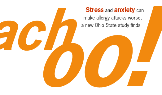 Stress and anxiety can make allergy attacks worse, a new Ohio State study finds