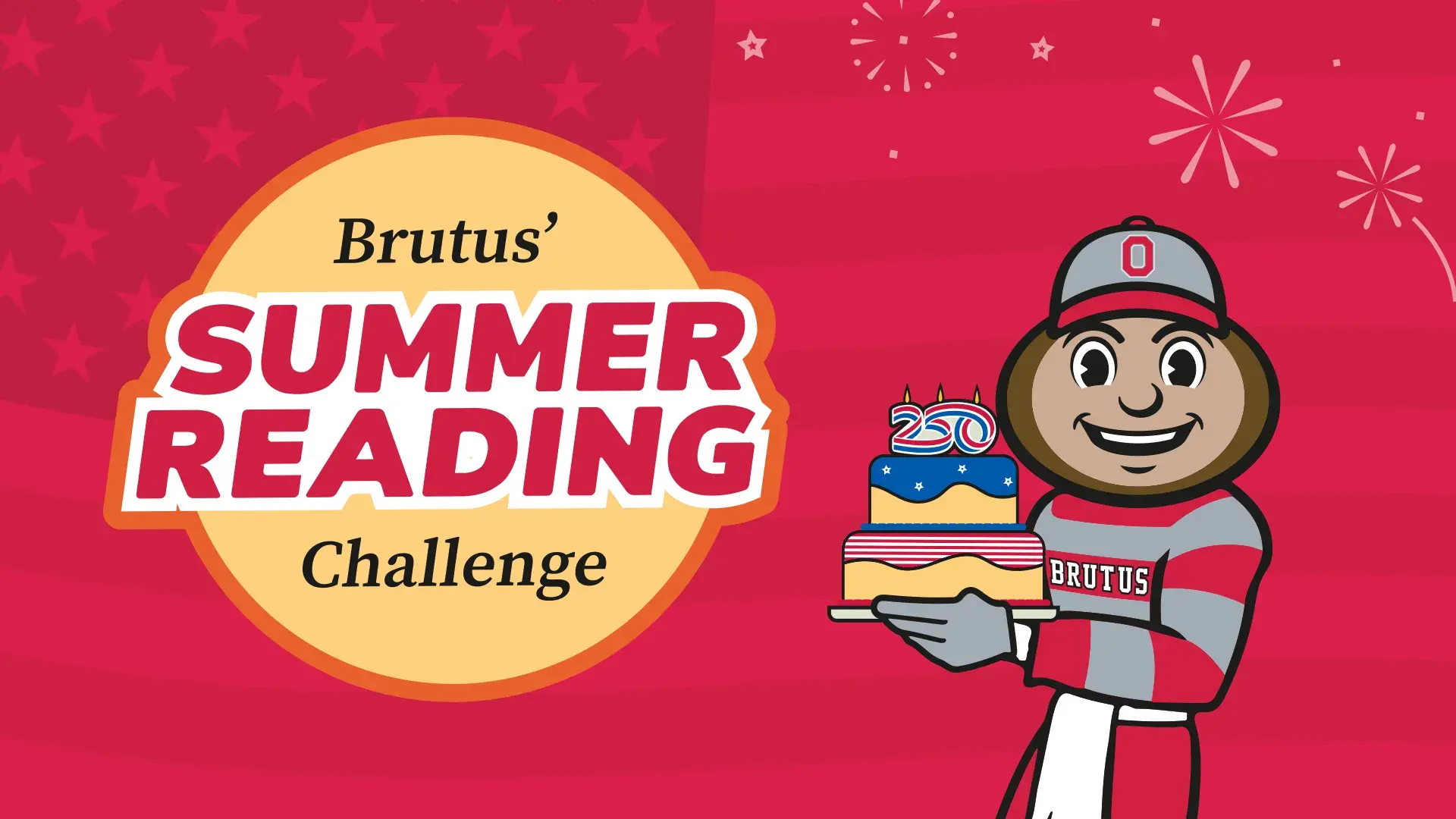 llustration of Brutus Buckeye holding a birthday cake with “250” candles, next to a sign that reads “Brutus’ Summer Reading Challenge” on a red background with stars and fireworks.