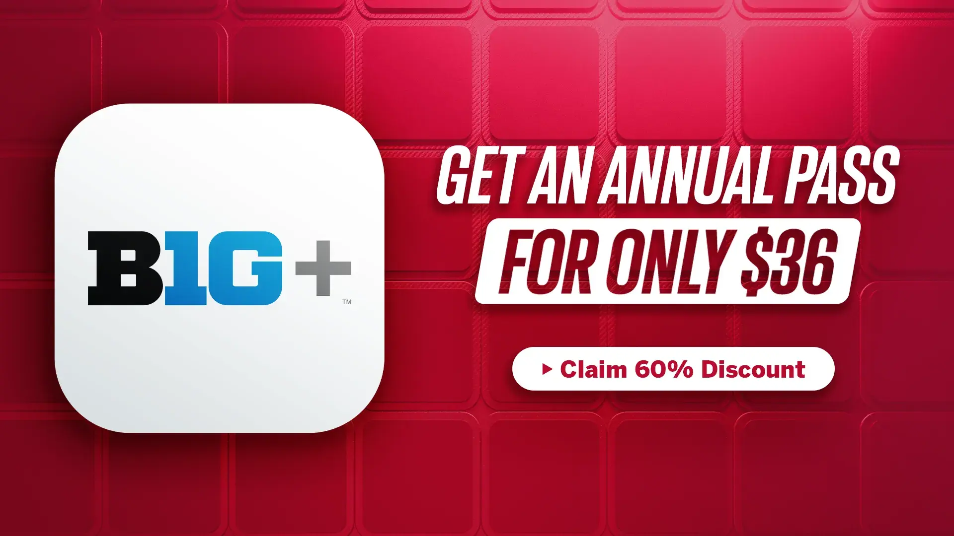 Promotion showing the Big Ten Plus logo and a message offering an annual pass for $36 with a button to claim a 60% discount.